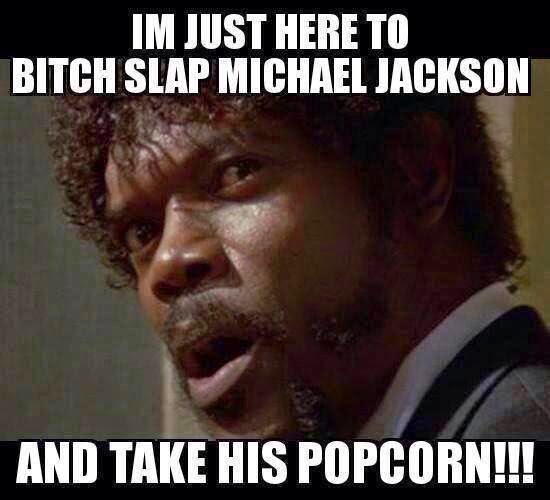 Im just here to Bitch Slap Michael Jackson.jpg